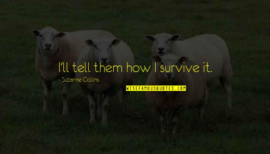 Insubstantial Quotes By Suzanne Collins: I'll tell them how I survive it.