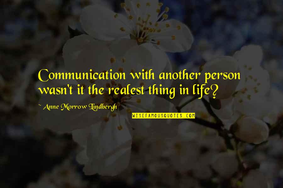 Insubstantially Quotes By Anne Morrow Lindbergh: Communication with another person wasn't it the realest