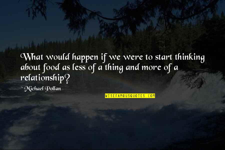 Insubstantially Quotes By Michael Pollan: What would happen if we were to start