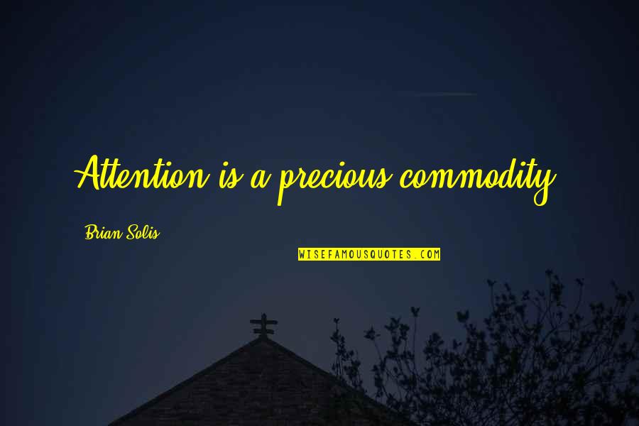 Insufferable Sentence Quotes By Brian Solis: Attention is a precious commodity.