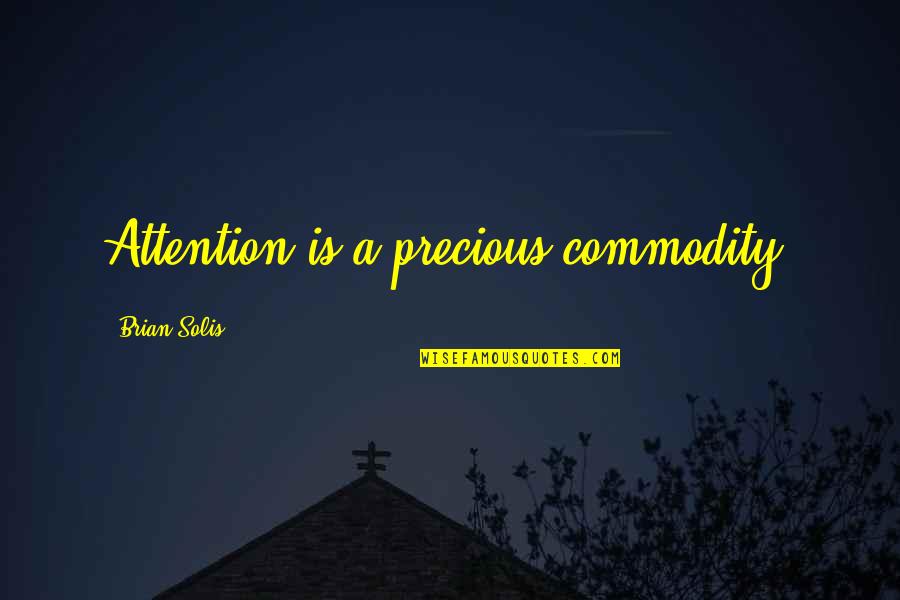 Insufferable Sentence Quotes By Brian Solis: Attention is a precious commodity. Insufferable Sentence Quotes By Brian Solis: Attention is a precious commodity.