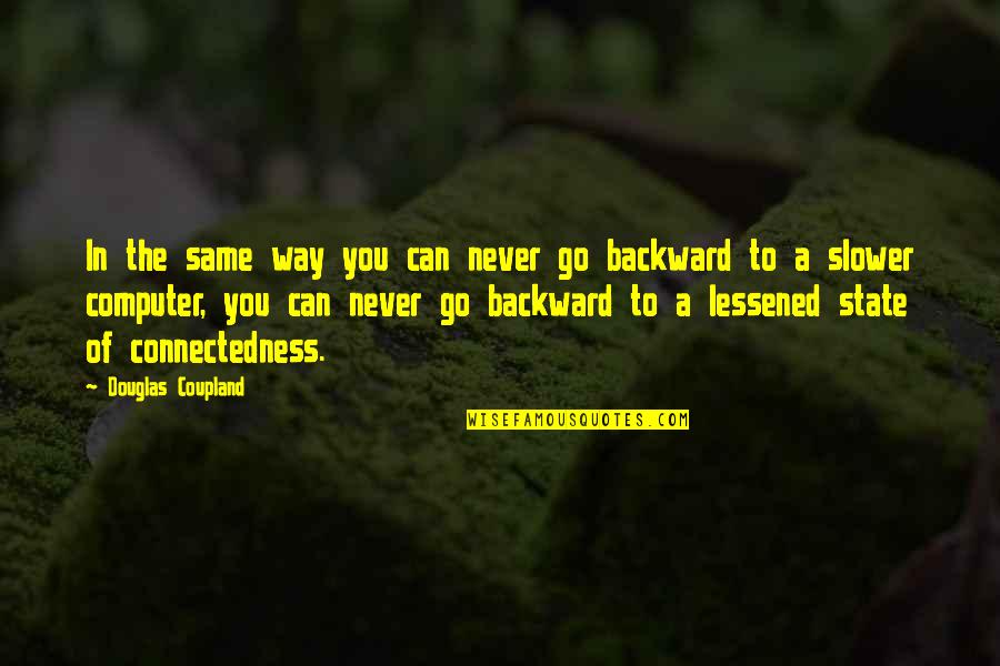 Insufficiency Quotes By Douglas Coupland: In the same way you can never go