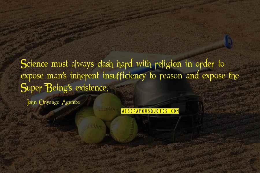 Insufficiency Quotes By John Onyango Agumba: Science must always clash hard with religion in