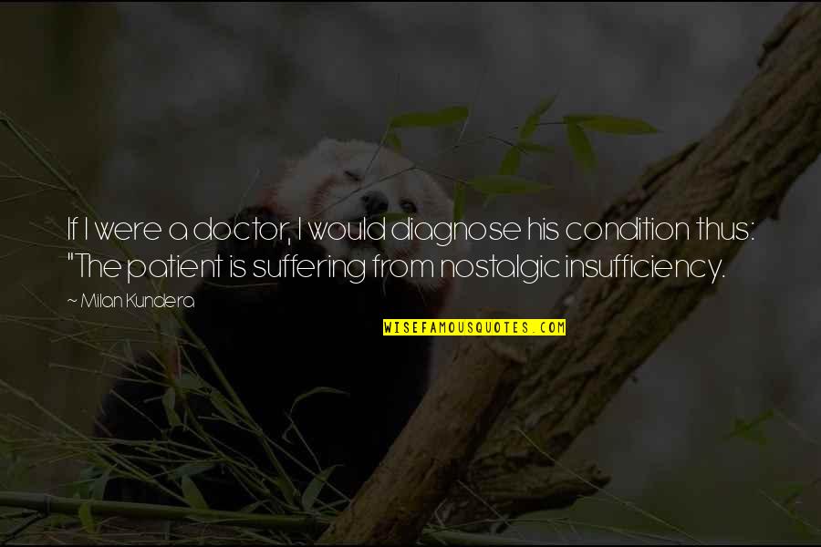 Insufficiency Quotes By Milan Kundera: If I were a doctor, I would diagnose