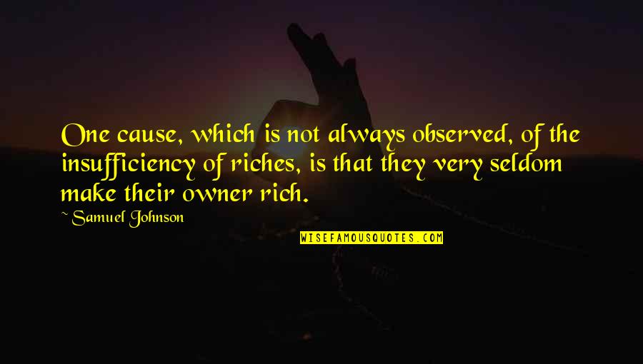 Insufficiency Quotes By Samuel Johnson: One cause, which is not always observed, of