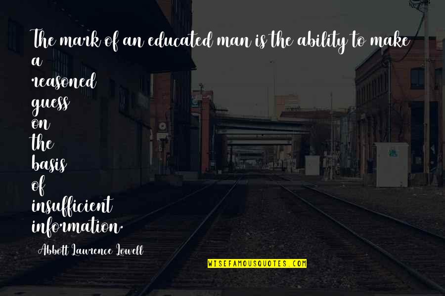 Insufficient Quotes By Abbott Lawrence Lowell: The mark of an educated man is the Insufficient Quotes By Abbott Lawrence Lowell: The mark of an educated man is the