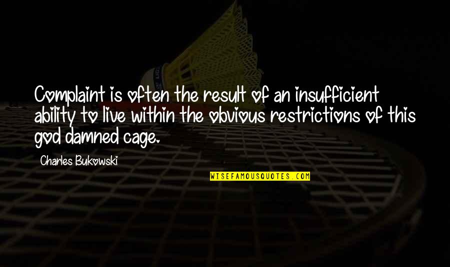 Insufficient Quotes By Charles Bukowski: Complaint is often the result of an insufficient Insufficient Quotes By Charles Bukowski: Complaint is often the result of an insufficient