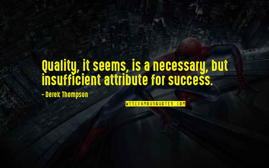 Insufficient Quotes By Derek Thompson: Quality, it seems, is a necessary, but insufficient