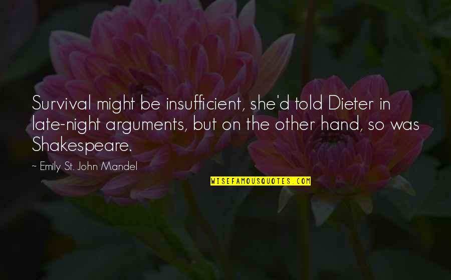 Insufficient Quotes By Emily St. John Mandel: Survival might be insufficient, she'd told Dieter in