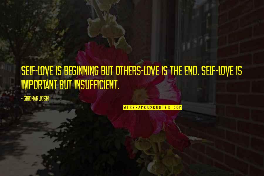 Insufficient Quotes By Girdhar Joshi: Self-love is beginning but others-love is the end.