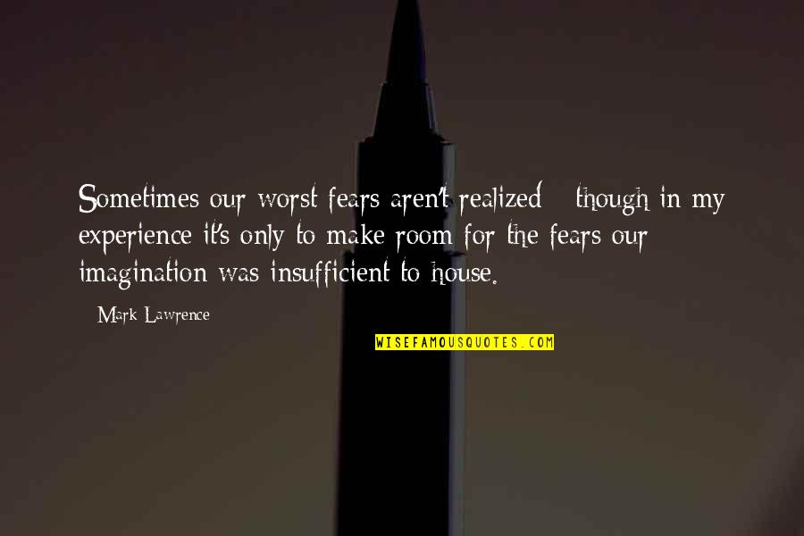 Insufficient Quotes By Mark Lawrence: Sometimes our worst fears aren't realized - though