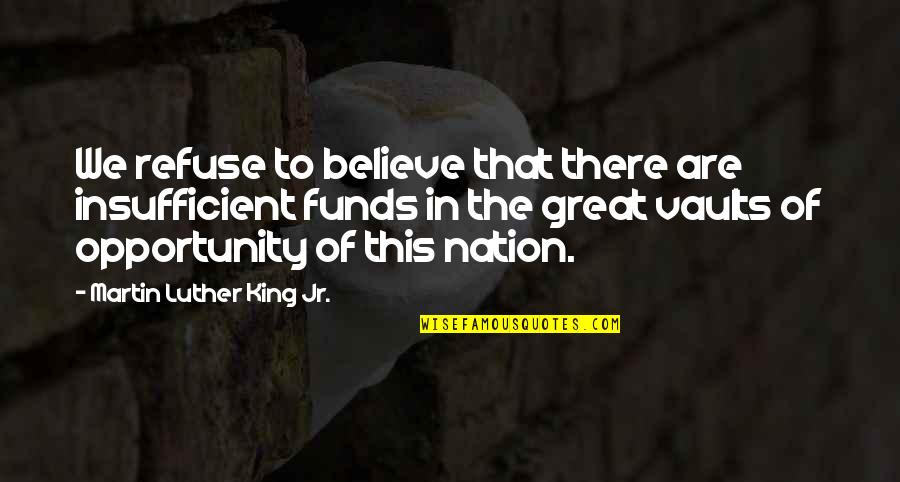 Insufficient Quotes By Martin Luther King Jr.: We refuse to believe that there are insufficient Insufficient Quotes By Martin Luther King Jr.: We refuse to believe that there are insufficient
