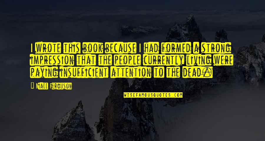 Insufficient Quotes By Niall Ferguson: I wrote this book because I had formed