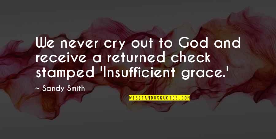 Insufficient Quotes By Sandy Smith: We never cry out to God and receive