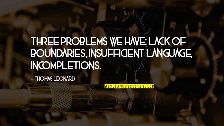 Insufficient Quotes By Thomas Leonard: Three problems we have: lack of boundaries, insufficient