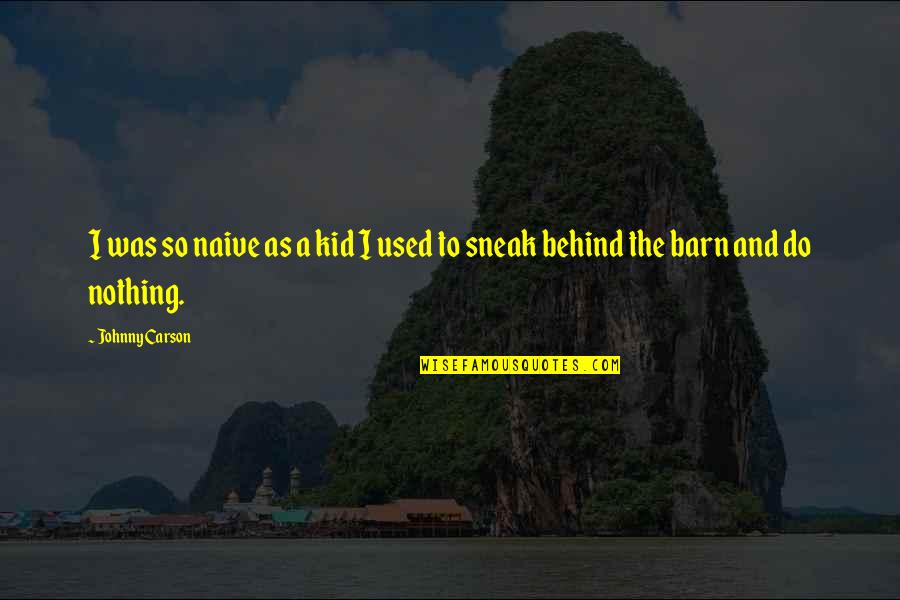 Insuficiencia Cardiaca Quotes By Johnny Carson: I was so naive as a kid I