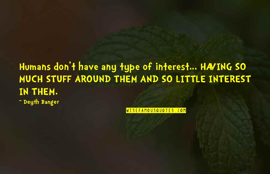 Insuficiente In English Quotes By Deyth Banger: Humans don't have any type of interest... HAVING