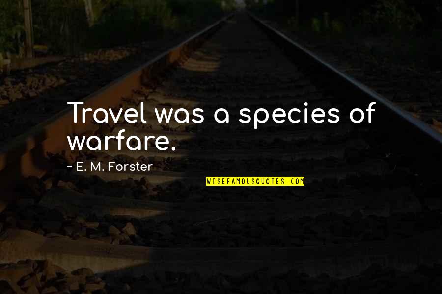 Insularity Quotes By E. M. Forster: Travel was a species of warfare.