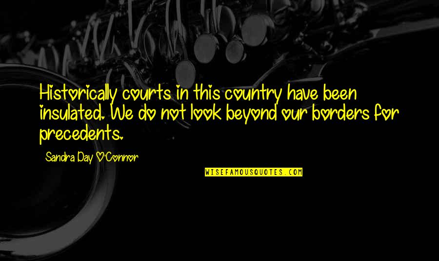 Insulated Quotes By Sandra Day O'Connor: Historically courts in this country have been insulated.