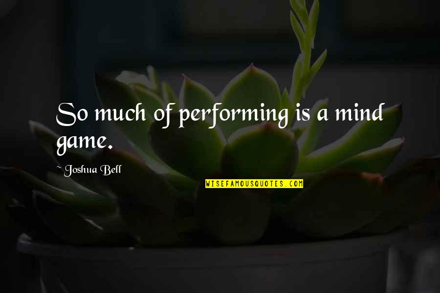 Insulates Def Quotes By Joshua Bell: So much of performing is a mind game.