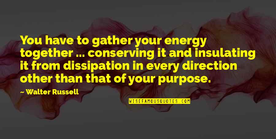Insulating Quotes By Walter Russell: You have to gather your energy together ...