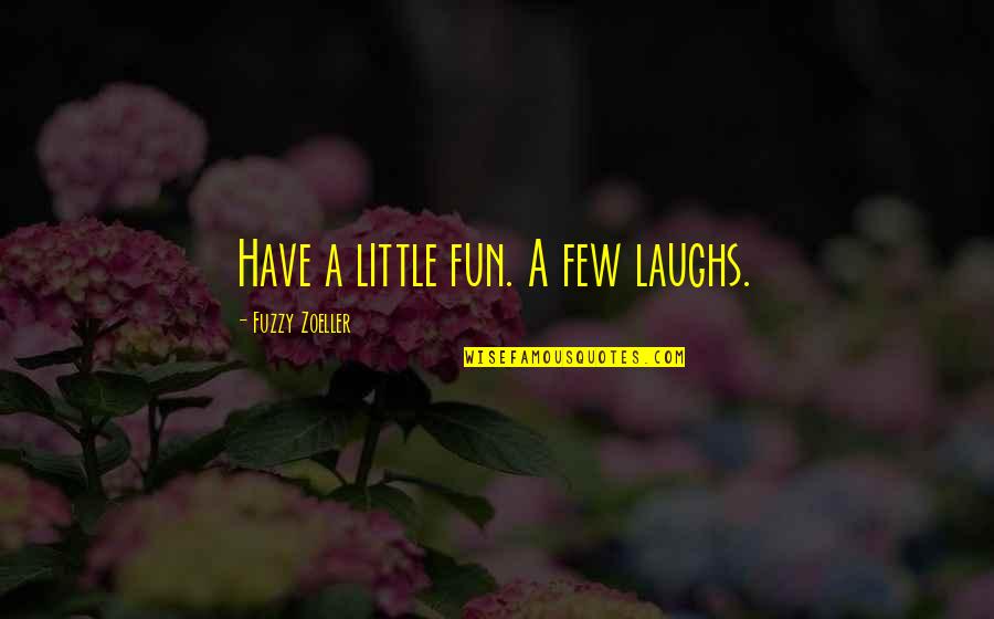 Insulation Installation Quotes By Fuzzy Zoeller: Have a little fun. A few laughs. Insulation Installation Quotes By Fuzzy Zoeller: Have a little fun. A few laughs.