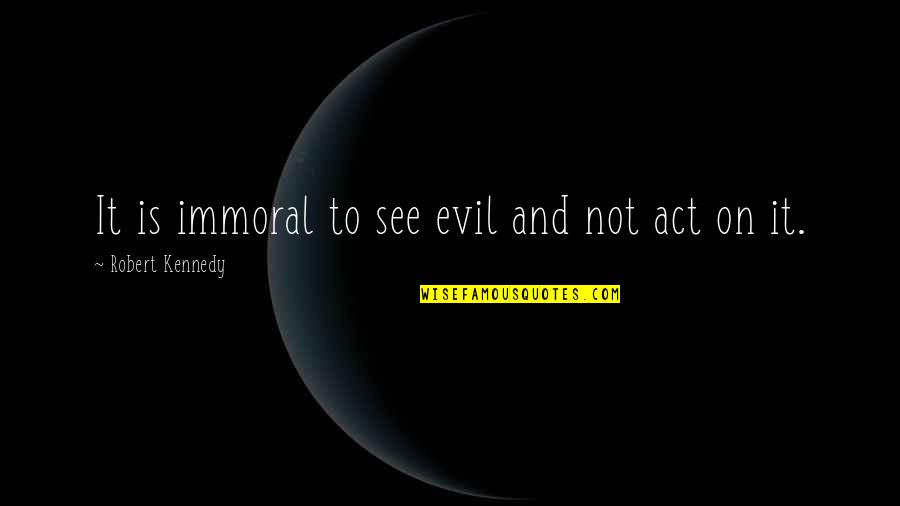 Insulators Near Quotes By Robert Kennedy: It is immoral to see evil and not Insulators Near Quotes By Robert Kennedy: It is immoral to see evil and not