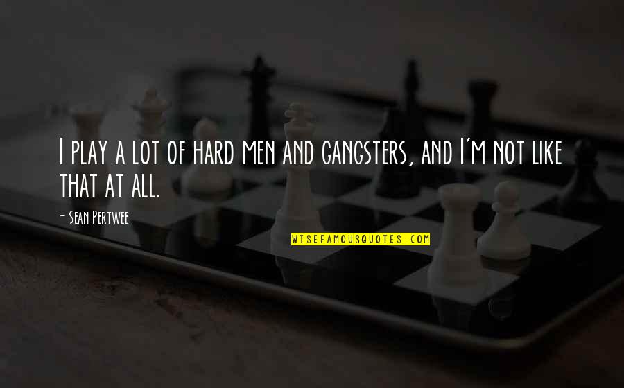 Insulators Near Quotes By Sean Pertwee: I play a lot of hard men and