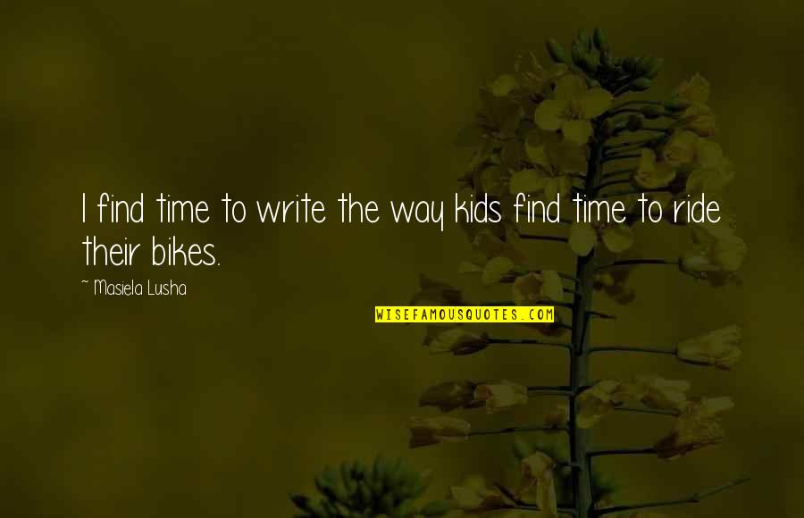 Insulei Quotes By Masiela Lusha: I find time to write the way kids