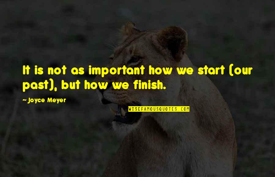 Insulso Lacking Quotes By Joyce Meyer: It is not as important how we start