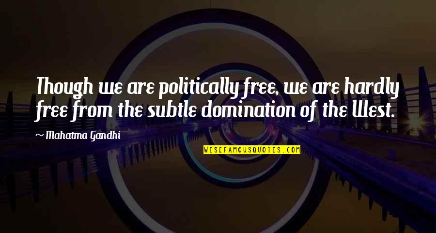 Insulso Lacking Quotes By Mahatma Gandhi: Though we are politically free, we are hardly Insulso Lacking Quotes By Mahatma Gandhi: Though we are politically free, we are hardly