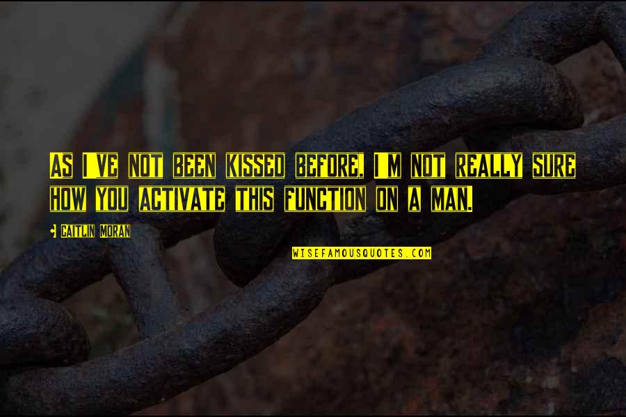 Insulso Tolimense Quotes By Caitlin Moran: As I've not been kissed before, I'm not