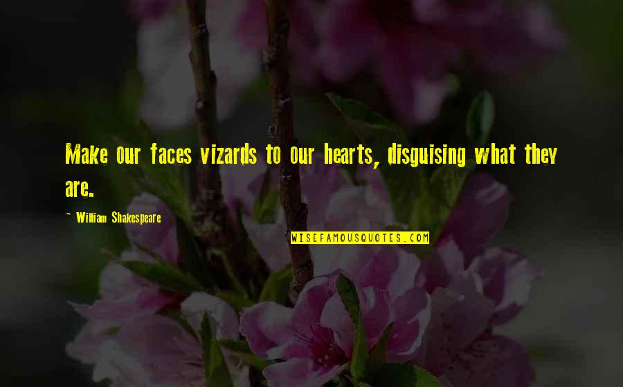 Insulsos Quotes By William Shakespeare: Make our faces vizards to our hearts, disguising