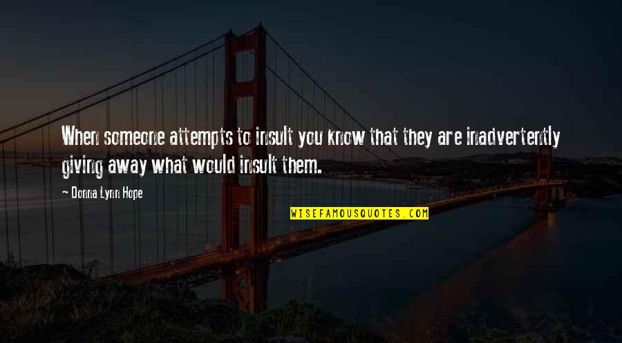 Insult By Someone Quotes By Donna Lynn Hope: When someone attempts to insult you know that Insult By Someone Quotes By Donna Lynn Hope: When someone attempts to insult you know that