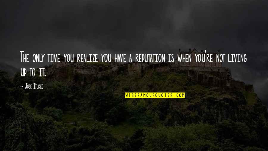 Insult By Someone Quotes By Jose Iturbi: The only time you realize you have a