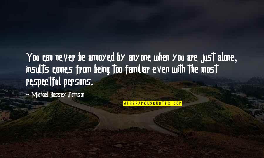 Insult By Someone Quotes By Michael Bassey Johnson: You can never be annoyed by anyone when Insult By Someone Quotes By Michael Bassey Johnson: You can never be annoyed by anyone when