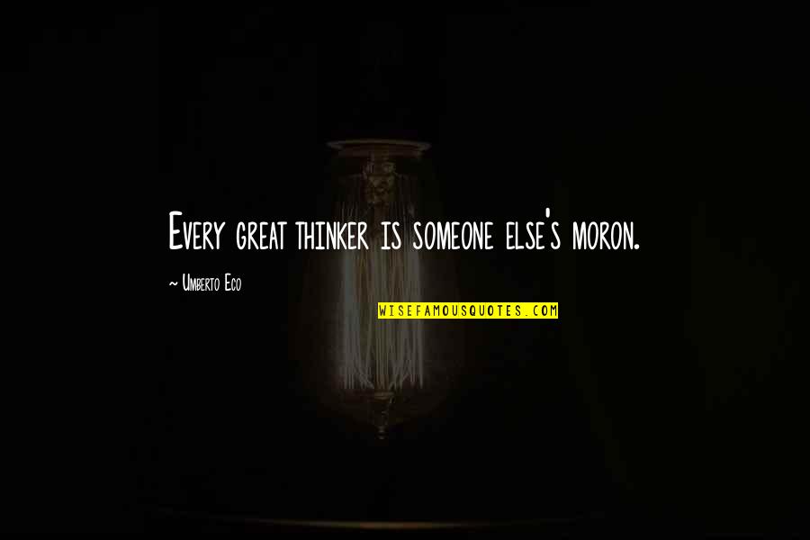 Insult By Someone Quotes By Umberto Eco: Every great thinker is someone else's moron. Insult By Someone Quotes By Umberto Eco: Every great thinker is someone else's moron.