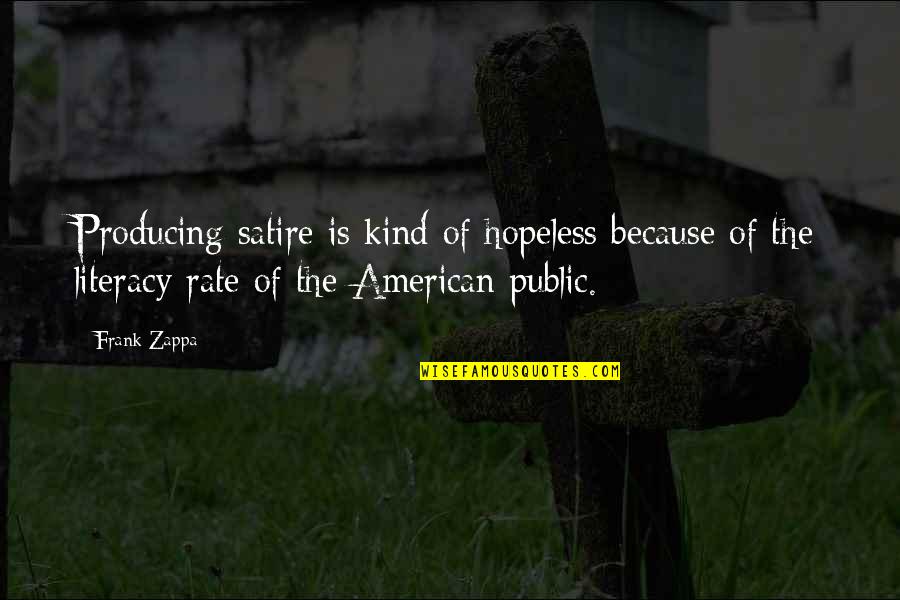 Insult Ex Quotes By Frank Zappa: Producing satire is kind of hopeless because of Insult Ex Quotes By Frank Zappa: Producing satire is kind of hopeless because of