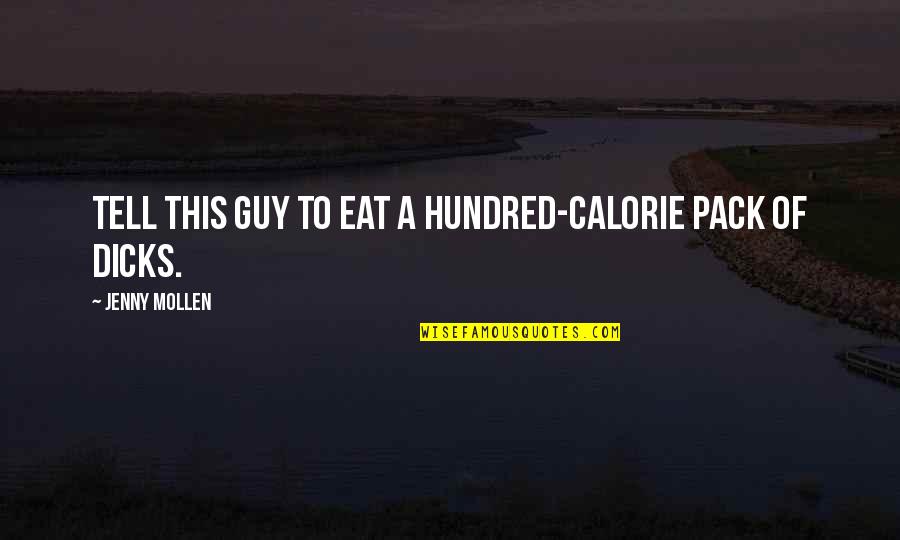Insult Ex Quotes By Jenny Mollen: Tell this guy to eat a hundred-calorie pack Insult Ex Quotes By Jenny Mollen: Tell this guy to eat a hundred-calorie pack
