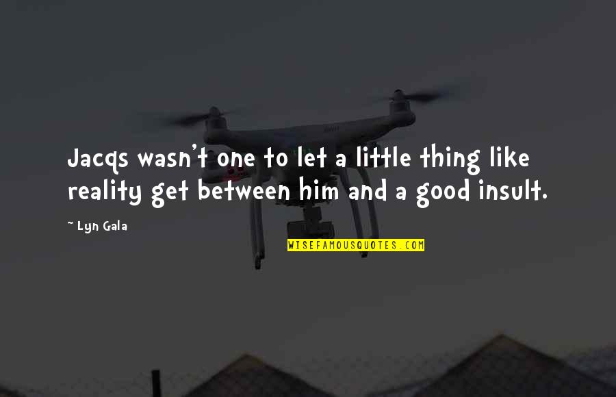 Insult Ex Quotes By Lyn Gala: Jacqs wasn't one to let a little thing