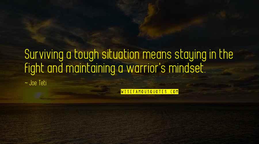 Insult Funny Quotes By Joe Teti: Surviving a tough situation means staying in the
