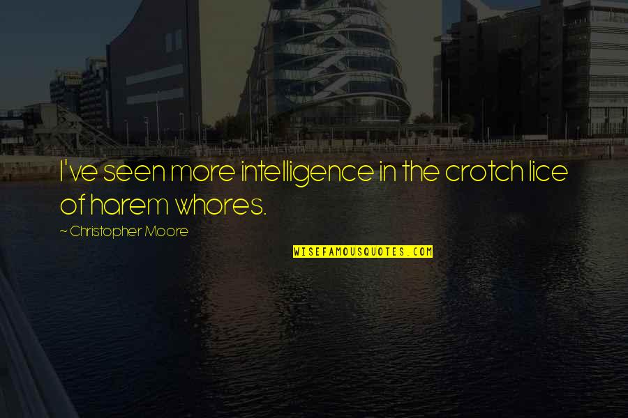Insult Humor Quotes By Christopher Moore: I've seen more intelligence in the crotch lice