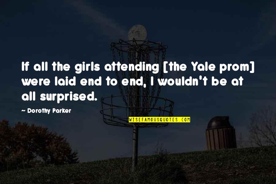 Insult Humor Quotes By Dorothy Parker: If all the girls attending [the Yale prom]