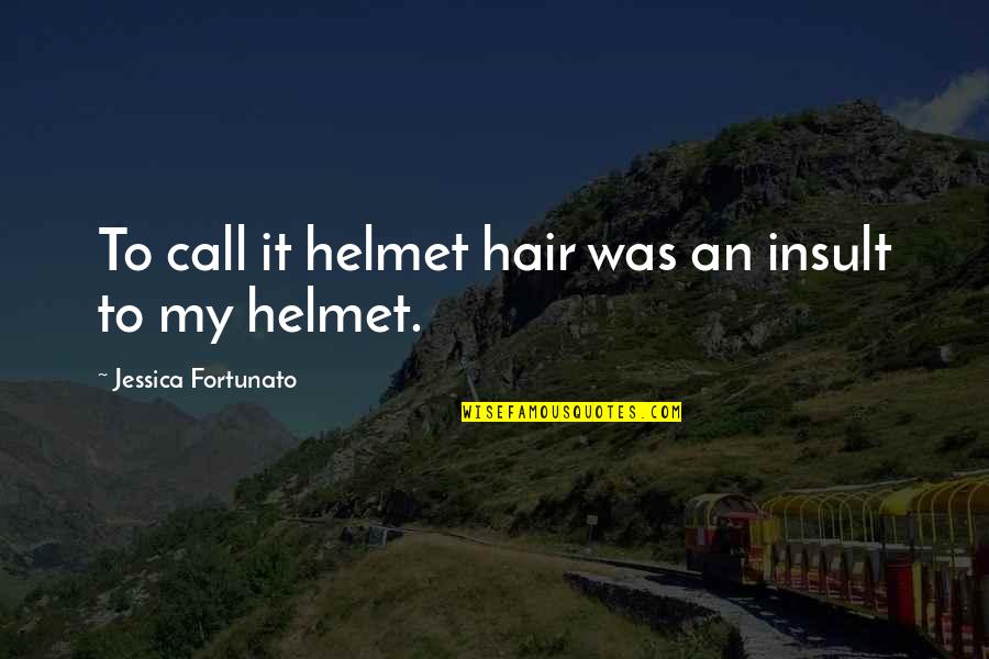 Insult Humor Quotes By Jessica Fortunato: To call it helmet hair was an insult