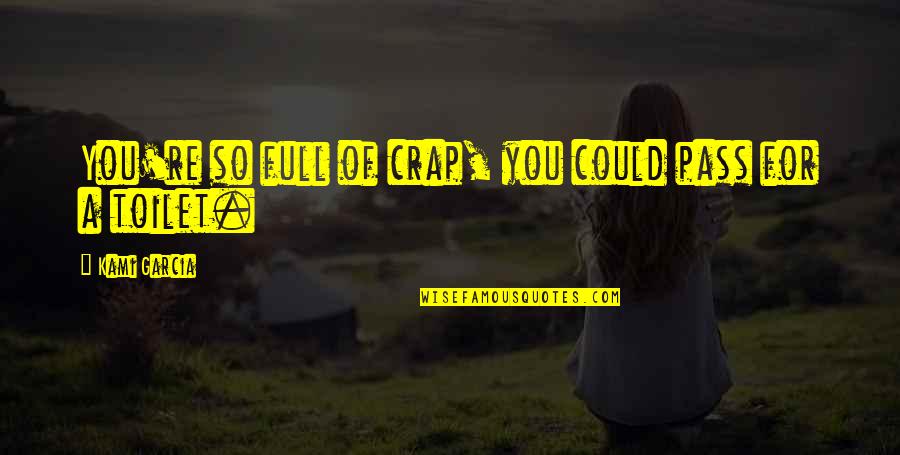 Insult Humor Quotes By Kami Garcia: You're so full of crap, you could pass