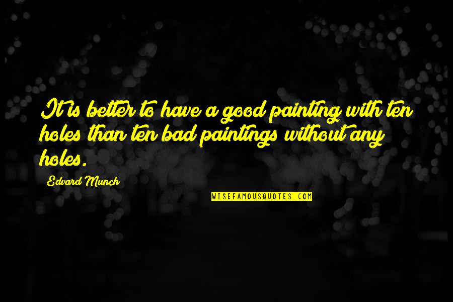 Insult Intelligence Quotes By Edvard Munch: It is better to have a good painting Insult Intelligence Quotes By Edvard Munch: It is better to have a good painting