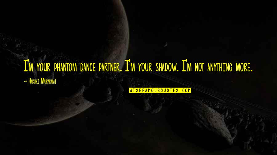 Insult Sword Fighting Quotes By Haruki Murakami: I'm your phantom dance partner. I'm your shadow.
