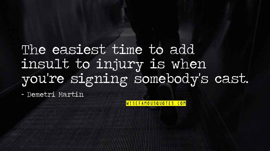 Insult To Injury Quotes By Demetri Martin: The easiest time to add insult to injury