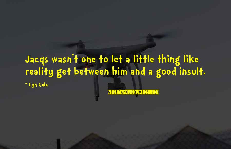 Insult Your Ex Quotes By Lyn Gala: Jacqs wasn't one to let a little thing
