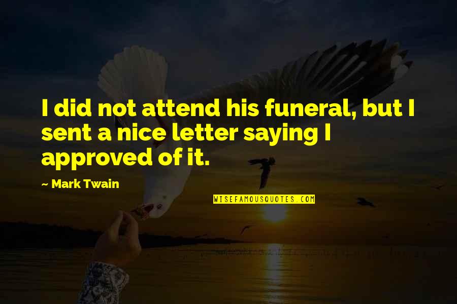 Insult Your Ex Quotes By Mark Twain: I did not attend his funeral, but I